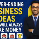 6 Never-Ending Business Ideas That Will Always Make Money